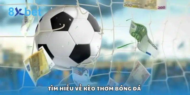 Tìm hiểu về kèo thơm bóng đá 