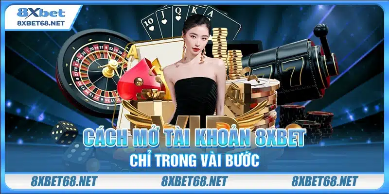 Cách mở tài khoản 8xbet chỉ trong vài bước