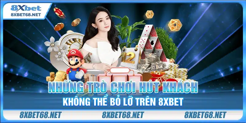 Những trò chơi hút khách không thể bỏ lỡ trên 8xbet