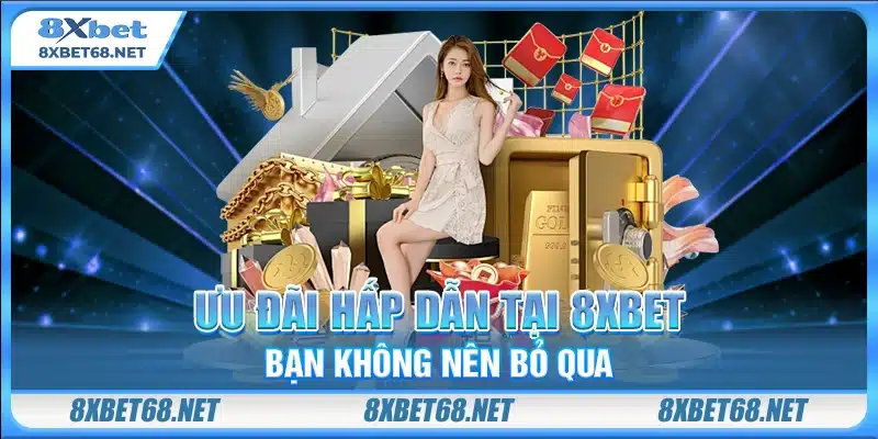 Ưu đãi hấp dẫn tại 8xbet bạn không nên bỏ qua
