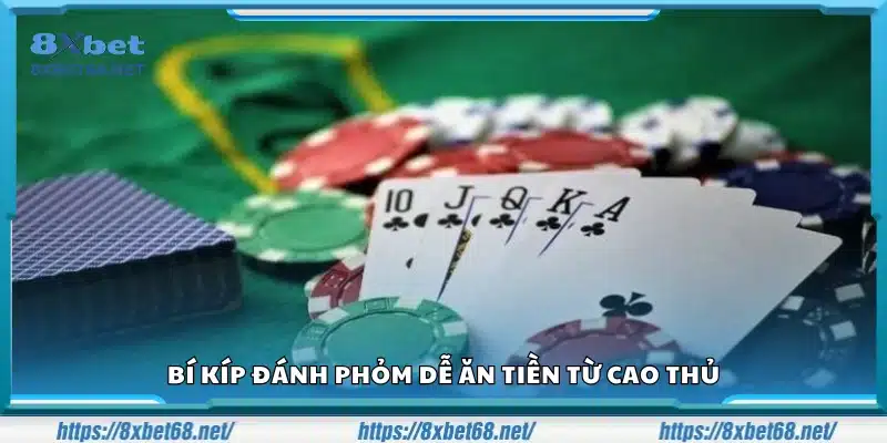 Bí kíp đánh Phỏm dễ ăn tiền tăng khả năng thắng