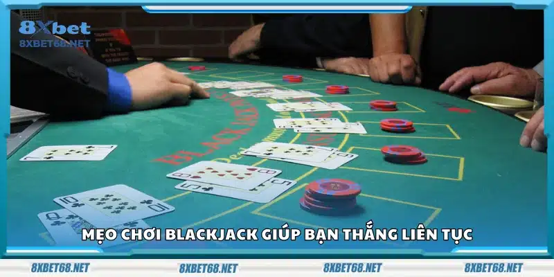 Mẹo chơi Blackjack hay giúp duy trì thắng lợi
